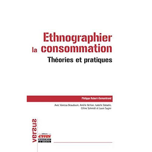 ETHNOGRAPHIER LA CONSOMMATION - THEORIES ET PRATIQUES