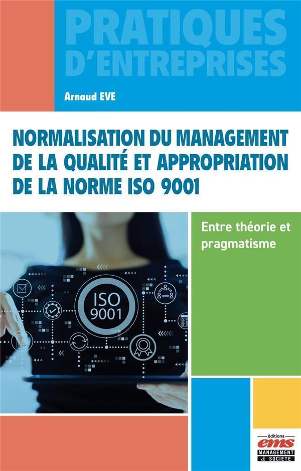 NORMALISATION DU MANAGEMENT DE LA QUALITE ET APPROPRIATION DE LA NORME ISO 9001 - ENTRE THEORIE ET P