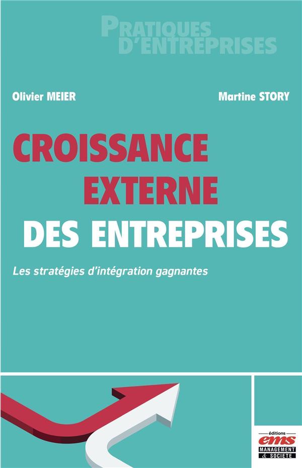 CROISSANCE EXTERNE DES ENTREPRISES - LES STRATEGIES D'INTEGRATION GAGNANTES