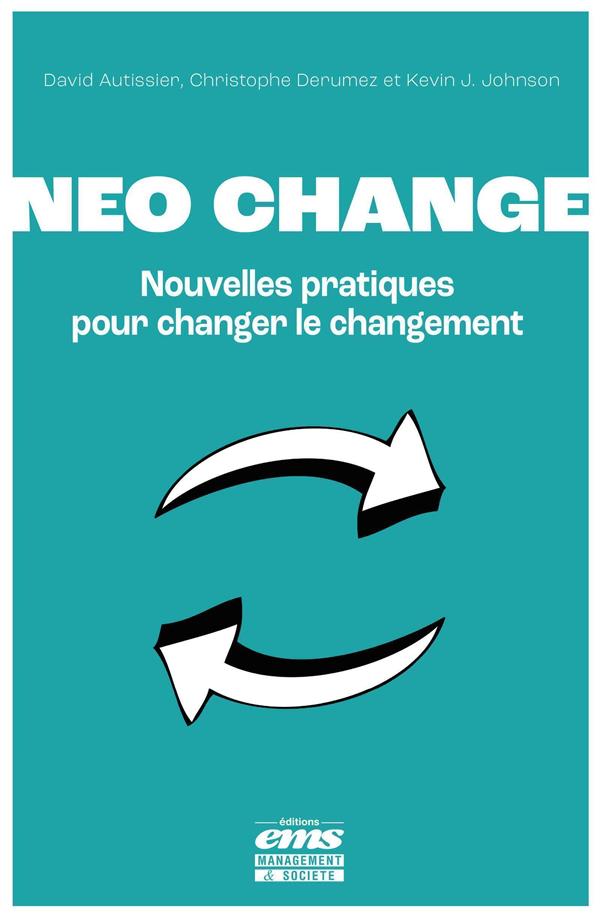 NEO CHANGE - NOUVELLES PRATIQUES POUR CHANGER LE CHANGEMENT