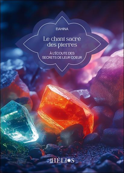 LE CHANT SACRE DES PIERRES - A L'ECOUTE DES SECRETS DE LEUR COEUR