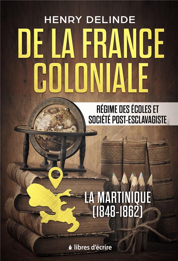 DE LA FRANCE COLONIALE - REGIME DES ECOLES ET SOCIETE POST-ESCLAVAGISTE - LA MARTINIQUE (1848-1862)