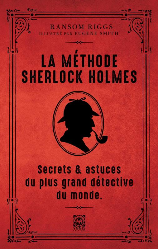 LA METHODE DE SHERLOCK HOLMES - SECRETS ET ASTUCES DU PLUS GRAND DETECTIVE DU MONDE