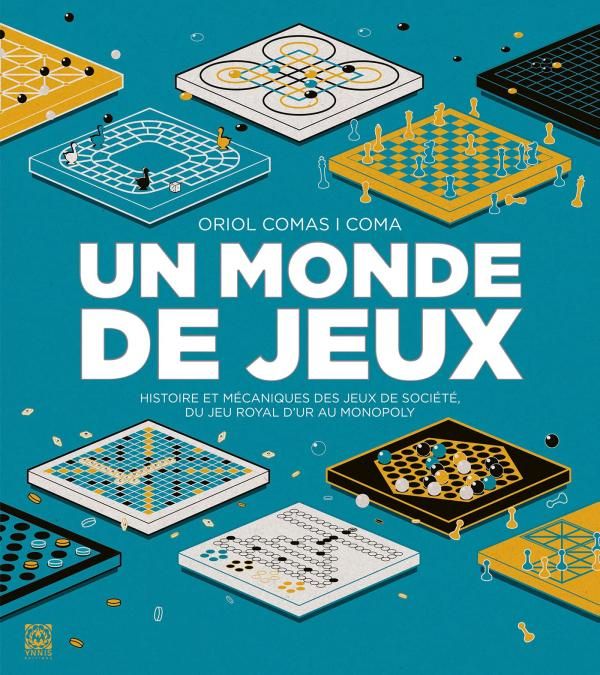 LE MONDE EN JEUX - T01 - UN MONDE DE JEUX - HISTOIRE ET MECANIQUES DES JEUX DE SOCIETE DU JEU ROYAL
