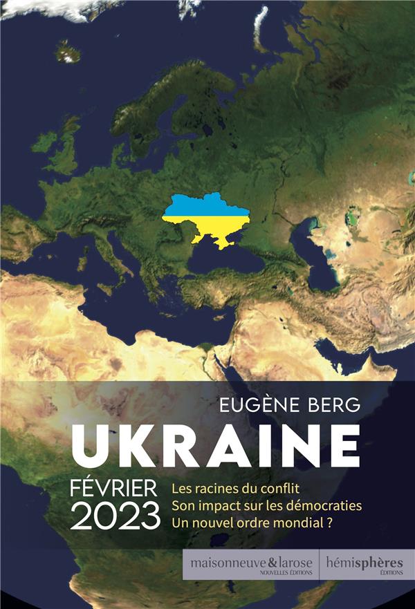 UKRAINE FEVRIER 2023 - LES RACINES DU CONFLIT. SON IMPACT SUR LES DEMOCRATIES. UN NOUVEL ORDRE MONDI