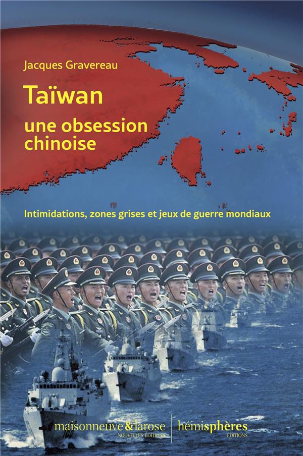 TAIWAN, UNE OBSESSION CHINOISE - INTIMIDATIONS, ZONES GRISES ET JEUX DE GUERRE MONDIAUX