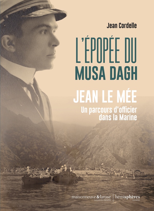 L'EPOPEE DU MUSA DAGH - JEAN LE MEE (1892-1927), UN PARCOURS D'OFFICIER DANS LA ROYALE