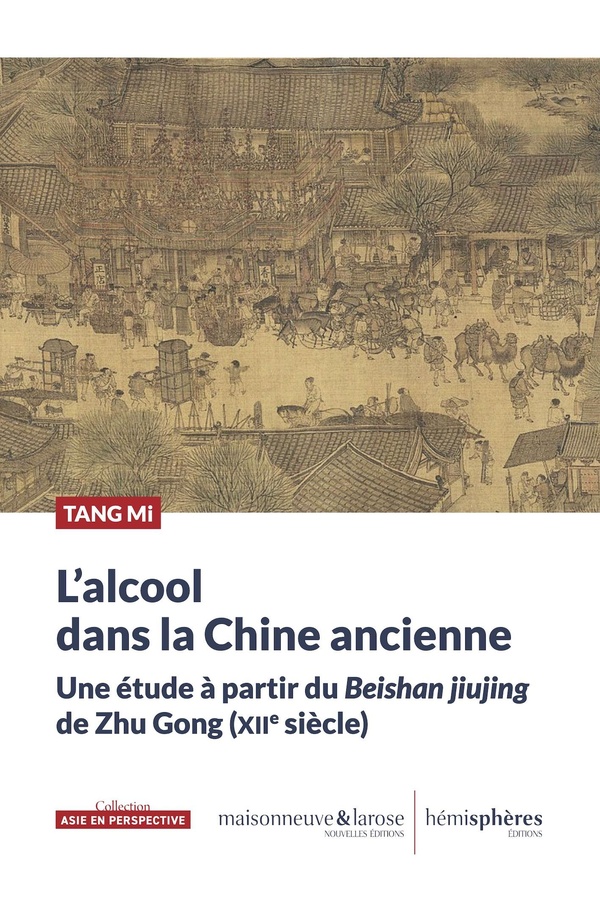 L'ALCOOL DANS LA CHINE ANCIENNE - UNE ETUDE A PARTIR DU BEISHAN JIUJING DE ZHU GONG (XIIE SIECLE)
