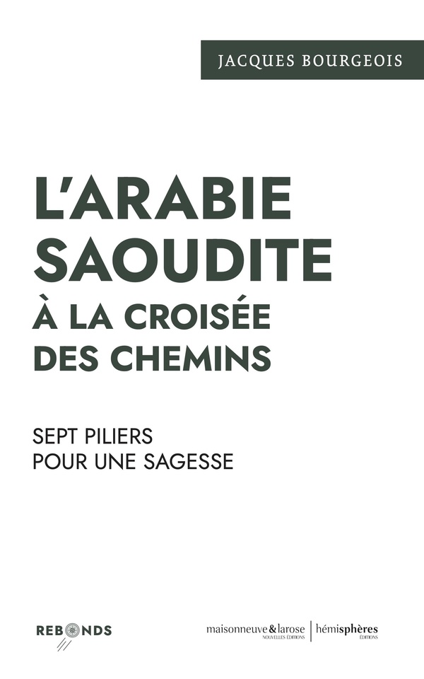 L'ARABIE SAOUDITE A LA CROISEE DES CHEMINS - SEPT PILIERS POUR UNE SAGESSE