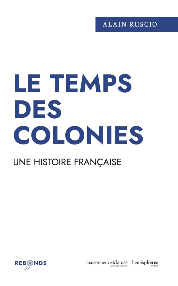LE TEMPS DES COLONIES - UNE HISTOIRE FRANCAISE