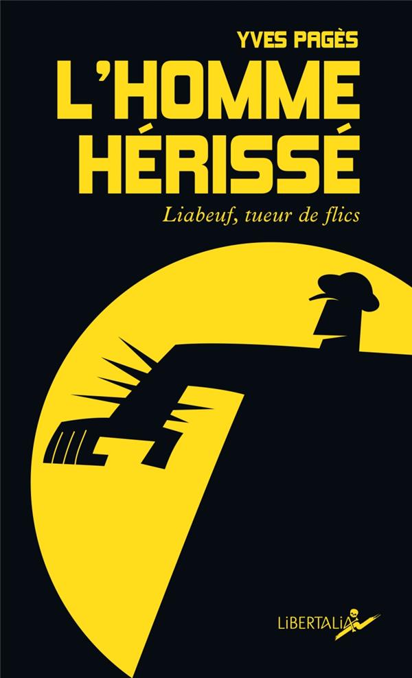 L'HOMME HERISSE - LIABEUF, TUEUR DE FLICS