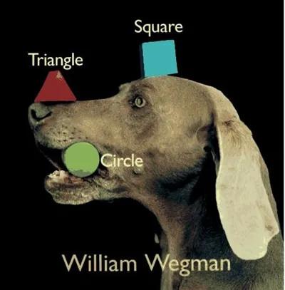 WILLIAM WEGMAN, TRIANGLE CARRE CERCLE / TRIANGLE SQUARE CIRCLE - EDITION BILINGUE