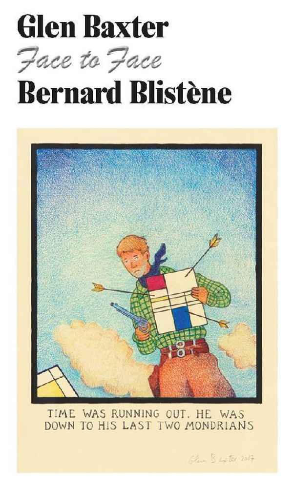 GLEN BAXTER FACE TO FACE BERNARD BLISTENE