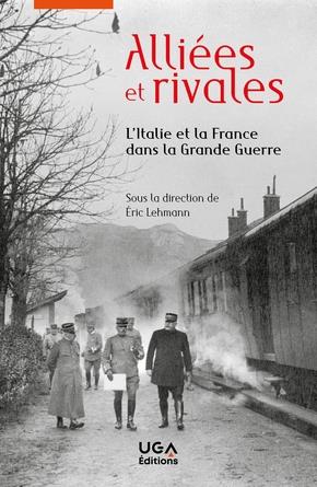 ALLIEES ET RIVALES - L'ITALIE ET LA FRANCE DANS LA GRANDE GUERRE