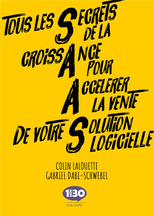 SAAS : TOUS LES SECRETS DE LA CROISSANCE POUR ACCELERER LA VENTE DE VOTRE SOLUTION LOGICIELLE