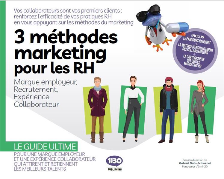 3 METHODES MARKETING POUR LES RH : MARQUE EMPLOYEUR, RECRUTEMENT, EXPERIENCE COLLABORATEUR
