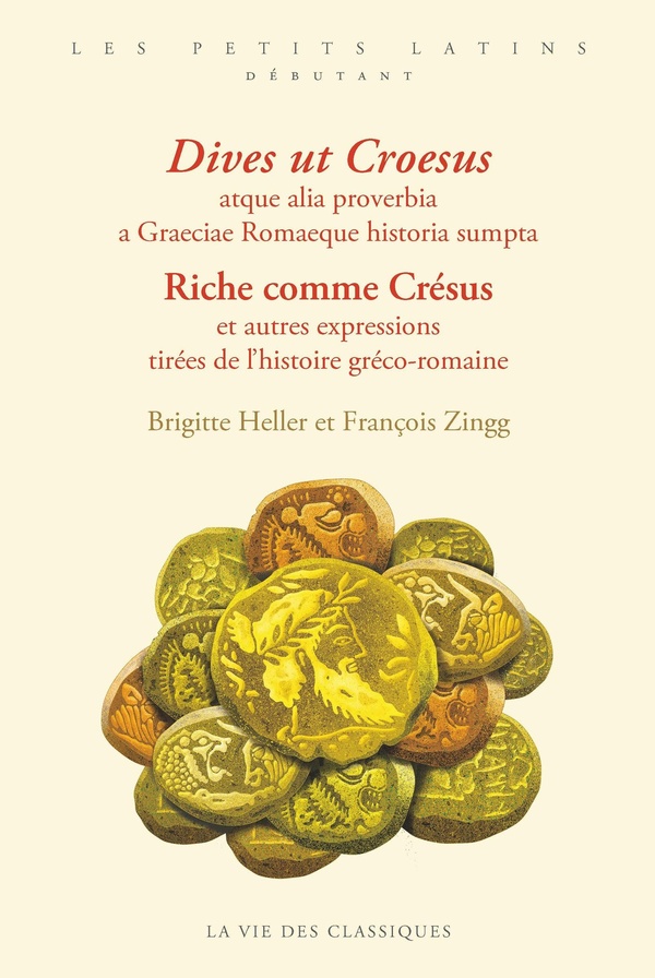 RICHE COMME CRESUS ET AUTRES EXPRESSIONS TIREES DE L'HISTOIRE GRECO-ROMAINE / DIVES UT CROESUS ATQUE