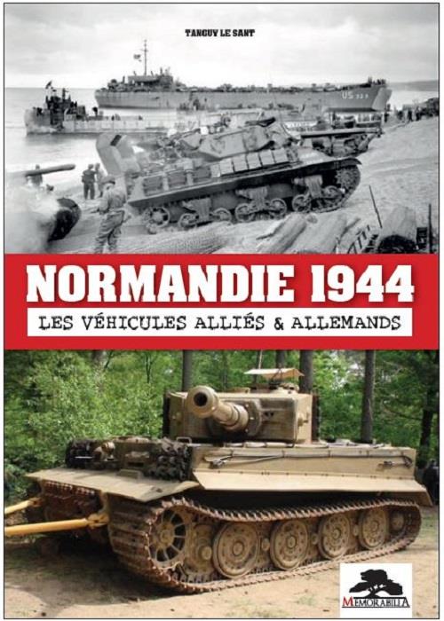 NORMANDIE 1944 - LES VEHICULES ALLIES & ALLEMANDS
