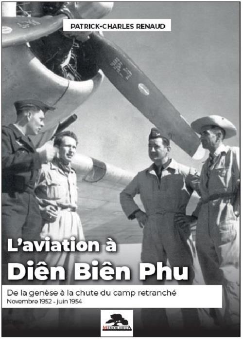 L'AVIATION A DIEN BIEN PHU - DE LA GENESE A LA CHUTE DU CAMP RETRANCHE NOVEMBRE 1952 - JUIN 1954
