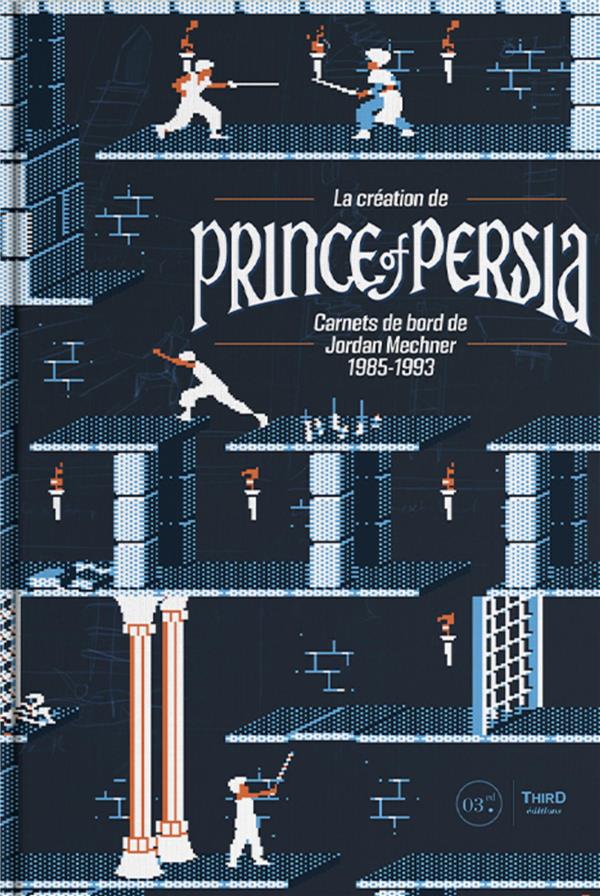 LA CREATION DE PRINCE OF PERSIA - CARNETS DE BORD DE JORDAN MECHNER 1985-1993