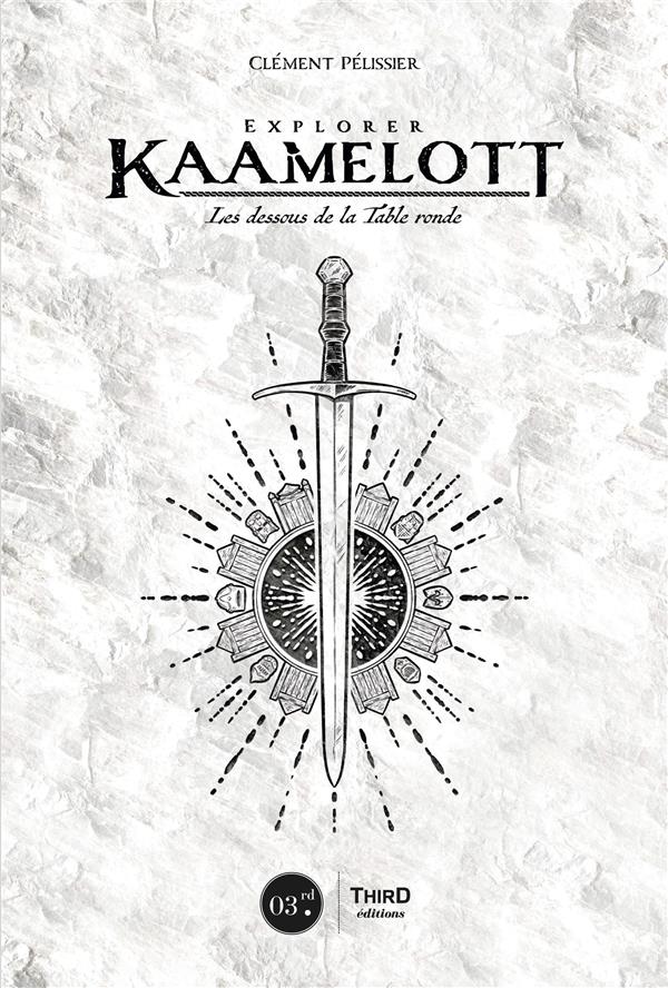 EXPLORER KAAMELOTT - LES DESSOUS DE LA TABLE RONDE