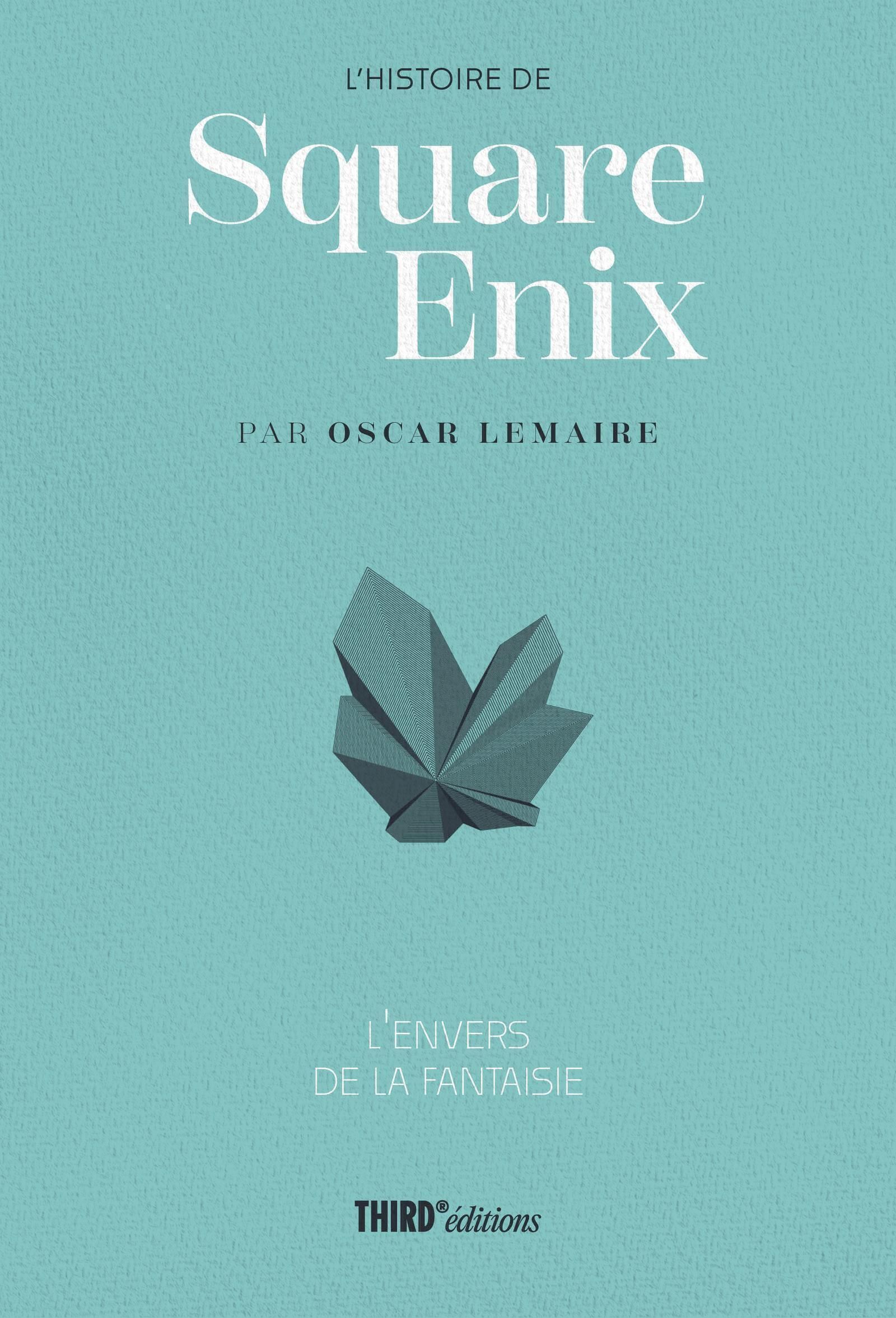 L'HISTOIRE DE SQUARE ENIX L'ENVERS DE LA FANTAISIE - L'ENVERS DE LA FANTASIE