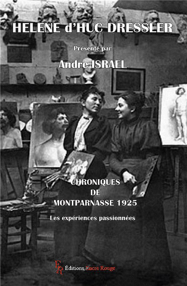 HELENE D'HUC DRESSLER : CHRONIQUES DE MONTPARNASSE 1925 - LES EXPERIENCES PASSIONNEES
