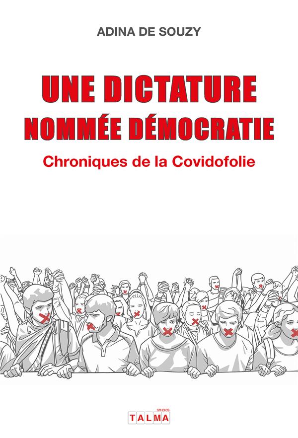 UNE DICTATURE NOMMEE DEMOCRATIE - CHRONIQUES DE LA COVIDOFOLIE