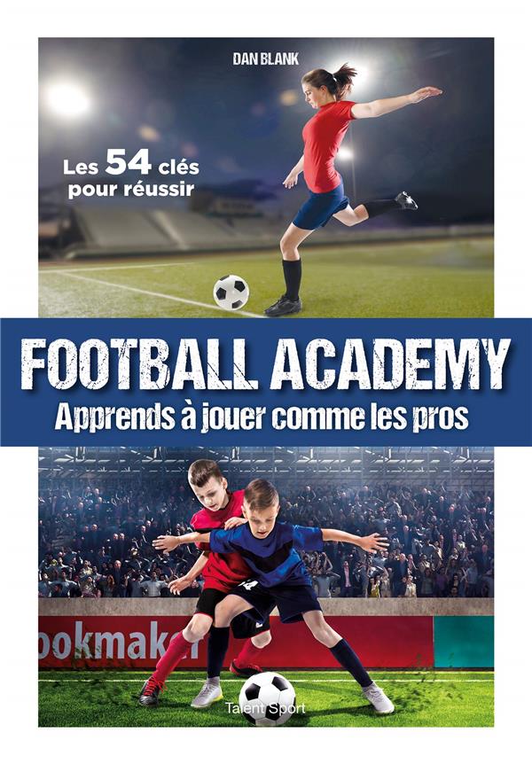 FOOTBALL ACADEMY - APPRENDS A JOUER COMME UN PRO
