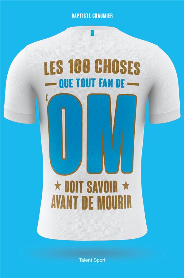 OM - LES 100 CHOSES QUE TOUT FAN DE L'OM DOIT SAVOIR AVANT DE MOURIR - OLYMPIQUE DE MARSEILLE