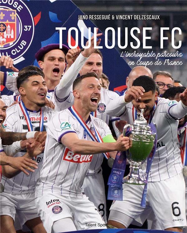 TOULOUSE FOOTBALL CLUB - L'INCROYABLE PARCOURS EN COUPE DE FRANCE DU TEFECE