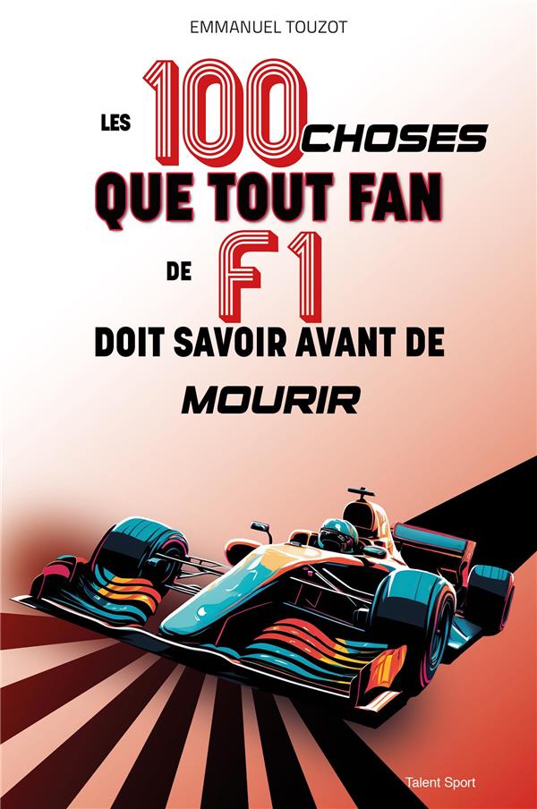 LES 100 CHOSES QUE TOUT FAN DE F1 DOIT SAVOIR AVANT DE MOURIR