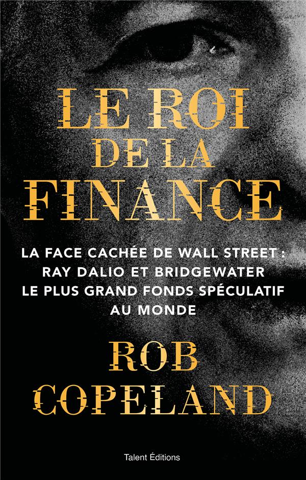 LE ROI DE LA FINANCE - LA FACE CACHEE DE WALL STREET : RAY DALIO ET BRIDGEWATER LE PLUS GRAND FONDS