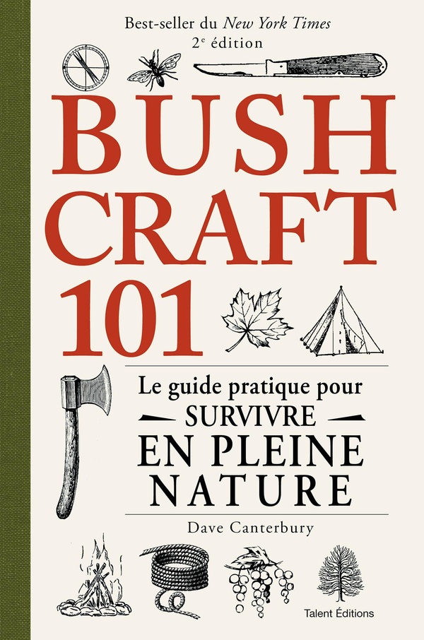 BUSHCRAFT 101 - 2E EDITION - LE GUIDE PRATIQUE POUR SURVIVRE EN PLEINE NATURE