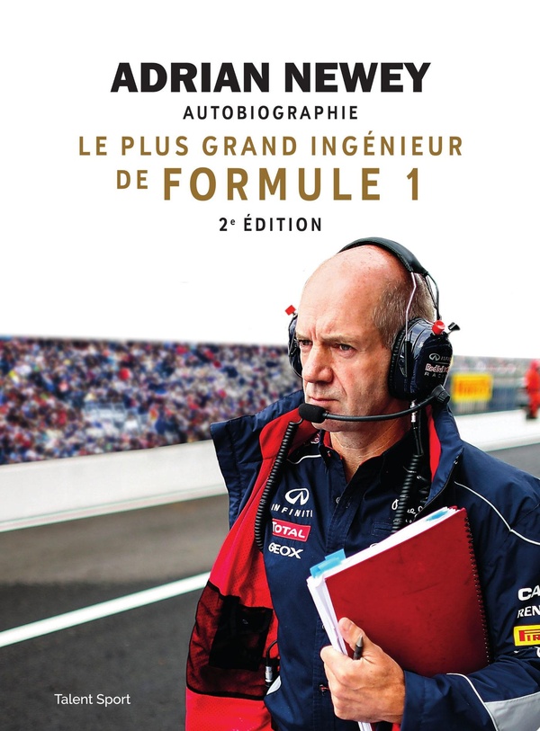 ADRIAN NEWEY, AUTOBIOGRAPHIE - 2E EDITION - LE PLUS GRAND INGENIEUR DE FORMULE 1