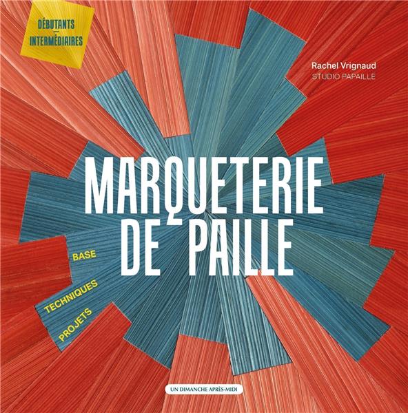 MARQUETERIE DE PAILLE - BASE - TECHNIQUES - PROJETS