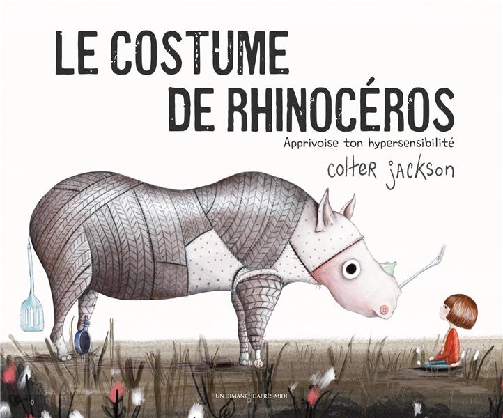 LE COSTUME DE RHINOCEROS - APPRIVOISE TON HYPERSENSIBILITE