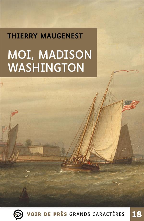 MOI MADISON WASHINGTON - GRANDS CARACTERES, EDITION ACCESSIBLE POUR LES MALVOYANTS