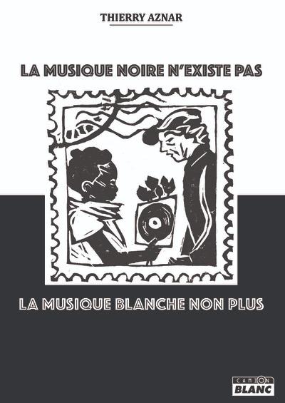 LA MUSIQUE NOIRE N'EXISTE PLUS - LA MUSIQUE BLANCHE NON PLUS