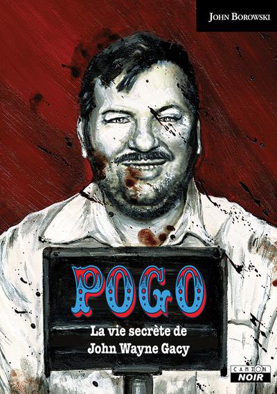POGO - LA VIE SECRETE DE JOHN WAYNE GACY