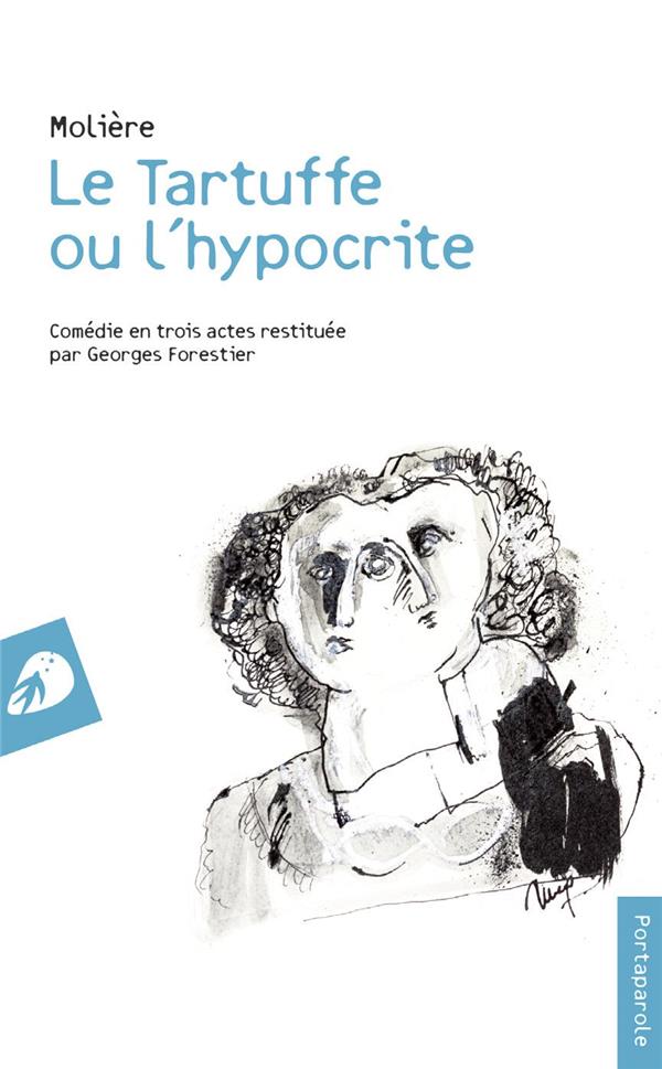 LE TARTUFFE OU L HYPOCRITE - COMEDIE EN TROIS ACTES RESTITUEE PAR GEORGES FORESTIER
