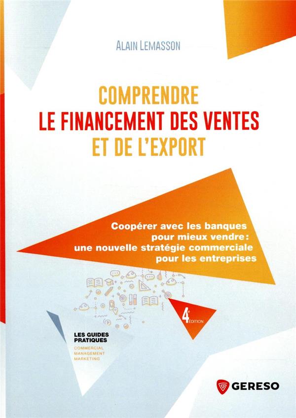 COMPRENDRE LE FINANCEMENT DES VENTES ET DE L'EXPORT - ORGANISER LE FINANCEMENT DES VENTES, MANAGER L