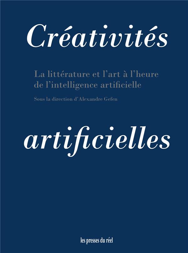 CREATIVITES ARTIFICIELLES - LA LITTERATURE ET L'ART A L'HEURE DE L'INTELLIGENCE ARTIFICIELLE