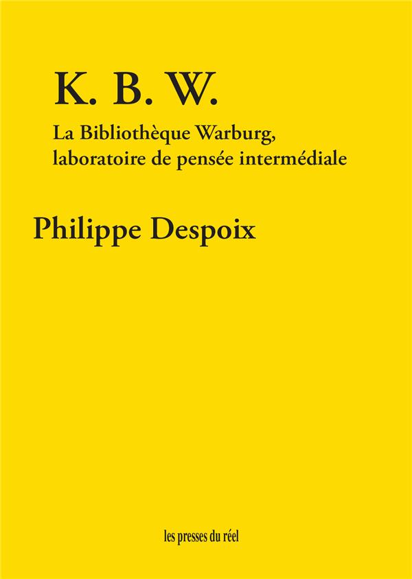 K. B. W. - LA BIBLIOTHEQUE WARBURG, LABORATOIRE DE PENSEE INTERMEDIALE