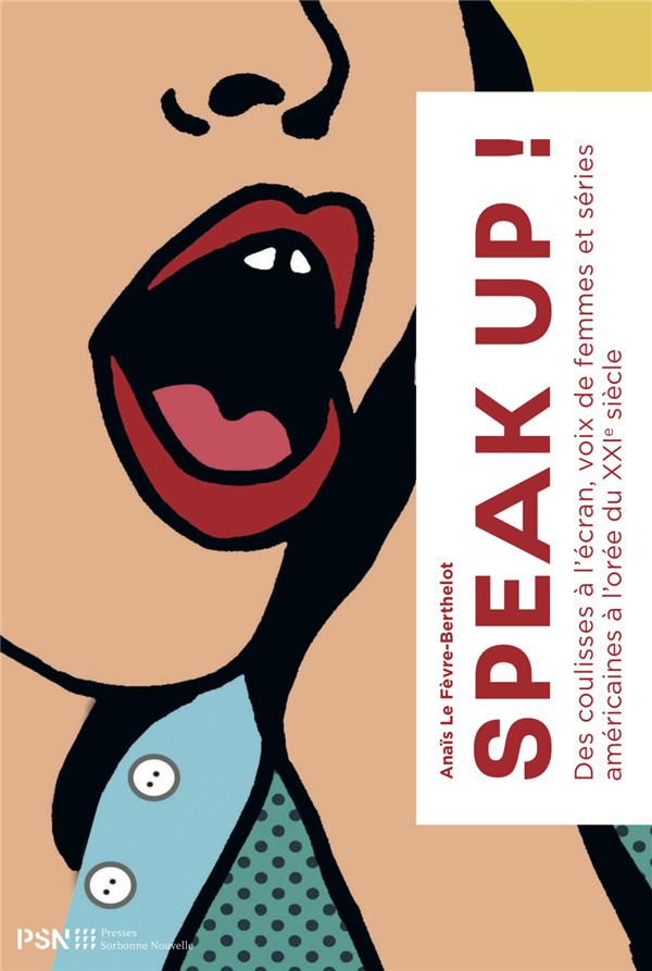 SPEAK UP !. DES COULISSSES A L'ECRAN, VOIX DES FEMMES DANS LES SERIES
