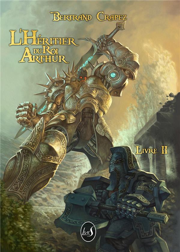 L'HERITIER DU ROI ARTHUR - T02 - L'HERITIER DU ROI ARTHUR - LIVRE II
