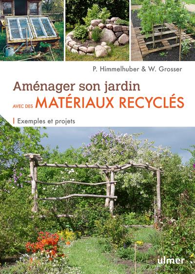 AMENAGER SON JARDIN AVEC DES MATERIAUX RECYCLES - EXEMPLES ET PROJETS