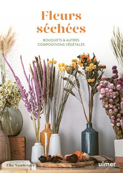 FLEURS SECHEES - BOUQUETS & AUTRES COMPOSITIONS VEGETALES