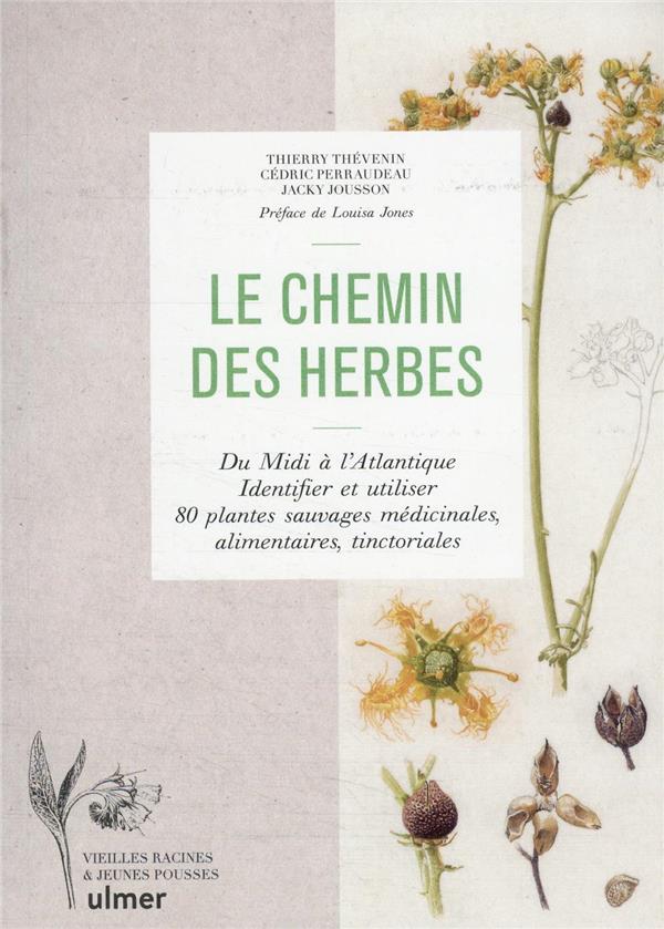 LE CHEMIN DES HERBES - DU MIDI A L'ATLANTIQUE : IDENTIFIER ET UTILISER 80 PLANTES SAUVAGES MEDICINAL