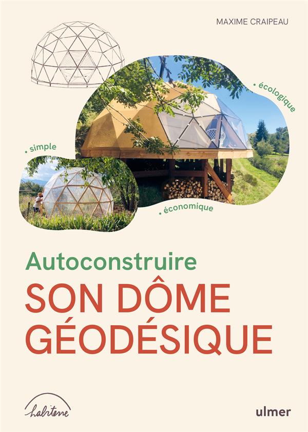 AUTOCONSTRUIRE SON DOME GEODESIQUE - ECOLOGIQUE . SIMPLE . ECONOMIQUE